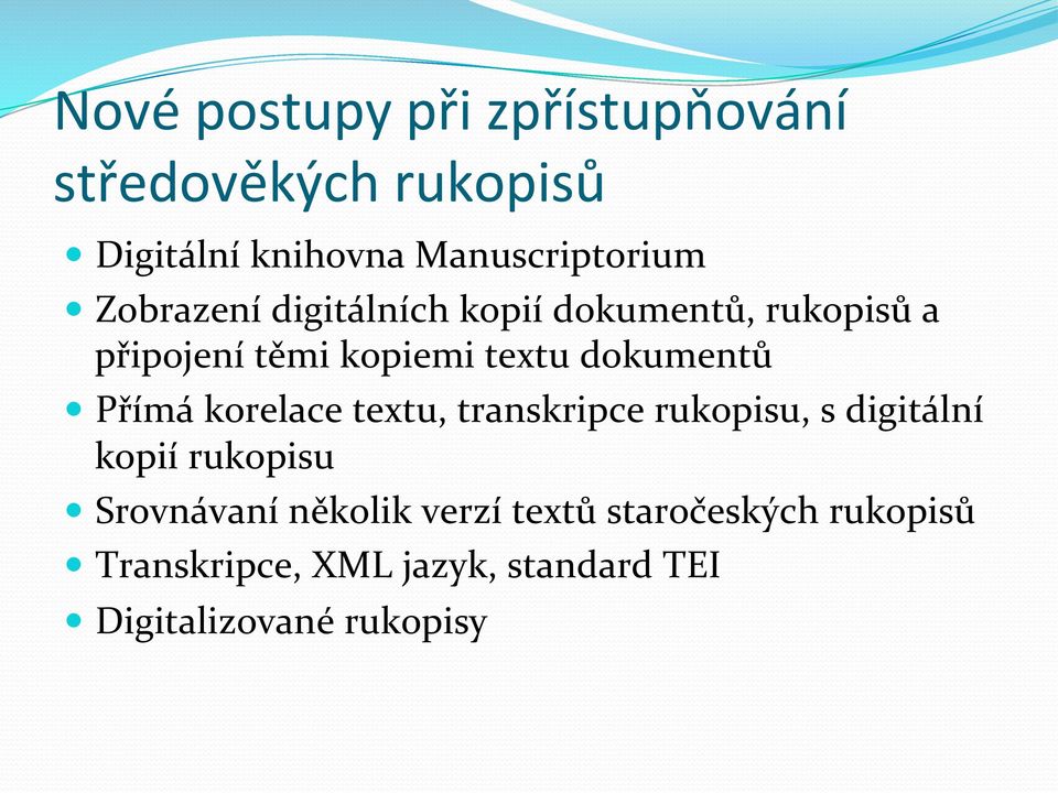 Přímá korelace textu, transkripce rukopisu, s digitální kopií rukopisu Srovnávaní několik