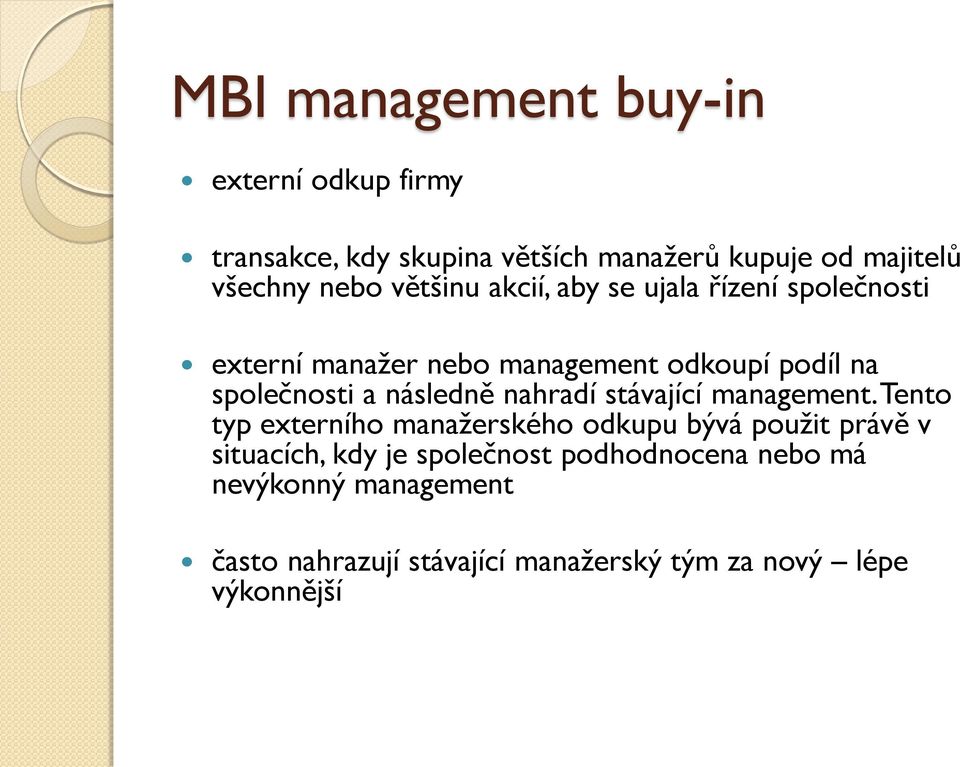 následně nahradí stávající management.