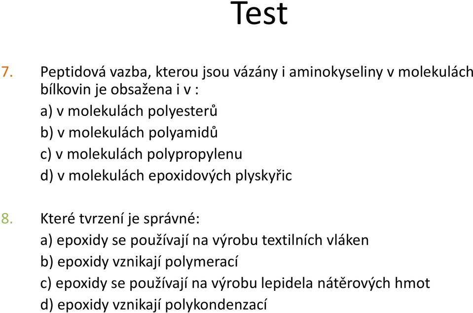 molekulách polyesterů b) v molekulách polyamidů c) v molekulách polypropylenu d) v molekulách epoxidových