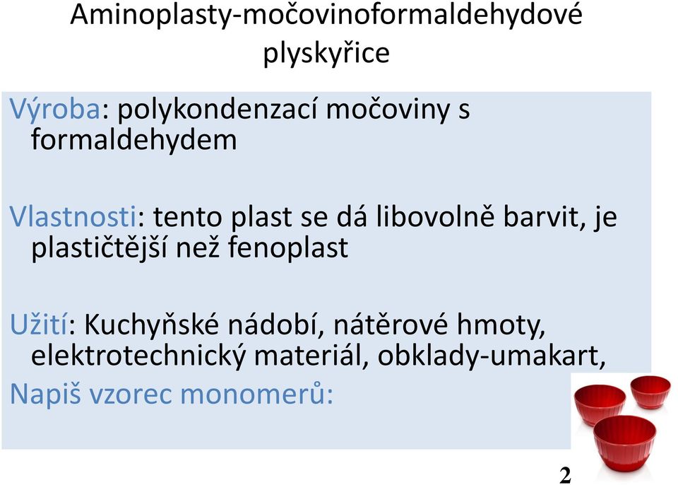 barvit, je plastičtější než fenoplast Užití: Kuchyňské nádobí,