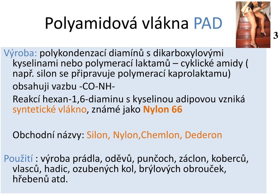 silon se připravuje polymerací kaprolaktamu) obsahuji vazbu -CO-NH- Reakcí hexan-1,6-diaminu s kyselinou adipovou