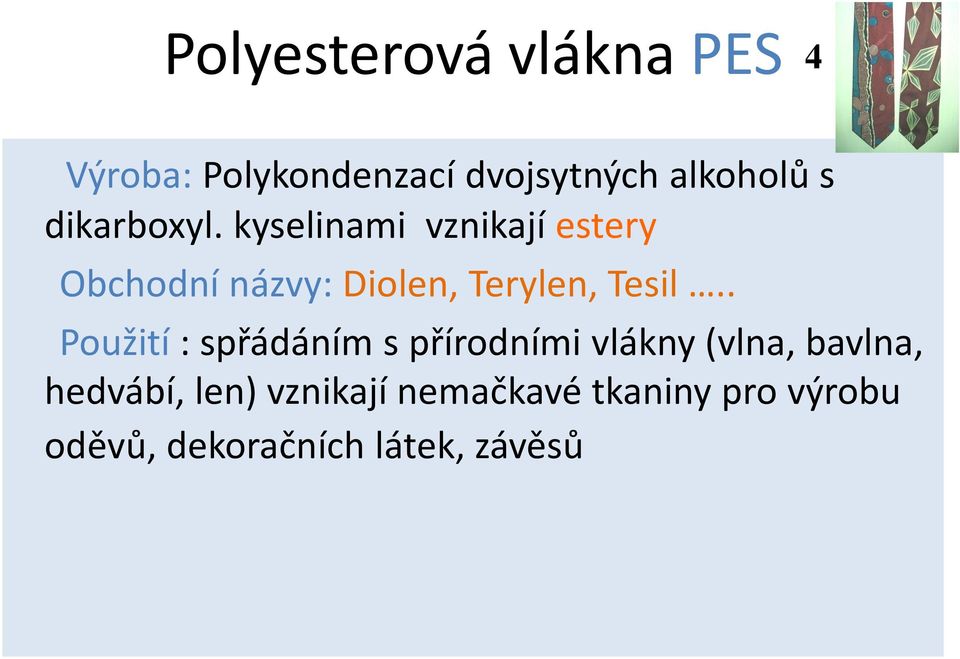 kyselinami vznikají estery Obchodní názvy: Diolen, Terylen, Tesil.