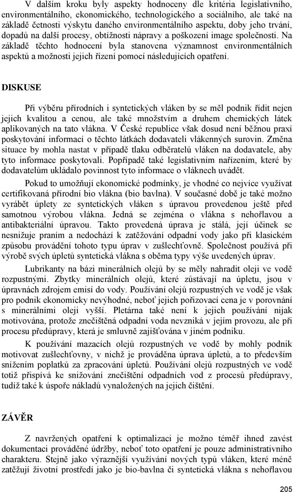 Na základě těchto hodnocení byla stanovena významnost environmentálních aspektů a moţnosti jejich řízení pomocí následujících opatření.