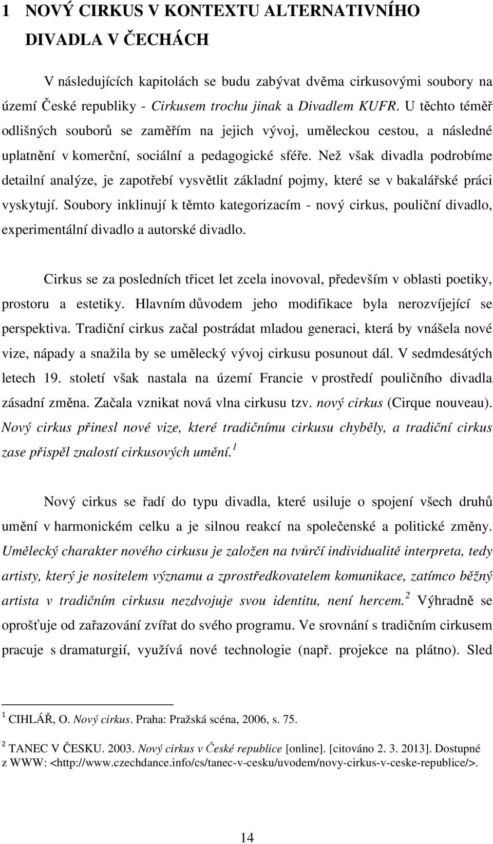 Než však divadla podrobíme detailní analýze, je zapotřebí vysvětlit základní pojmy, které se v bakalářské práci vyskytují.