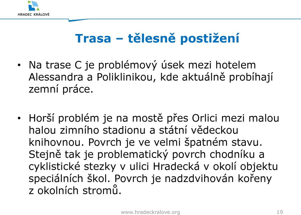 Horší problém je na mostě p es Orlici mezi malou halou zimního stadionu a státní vědeckou knihovnou.