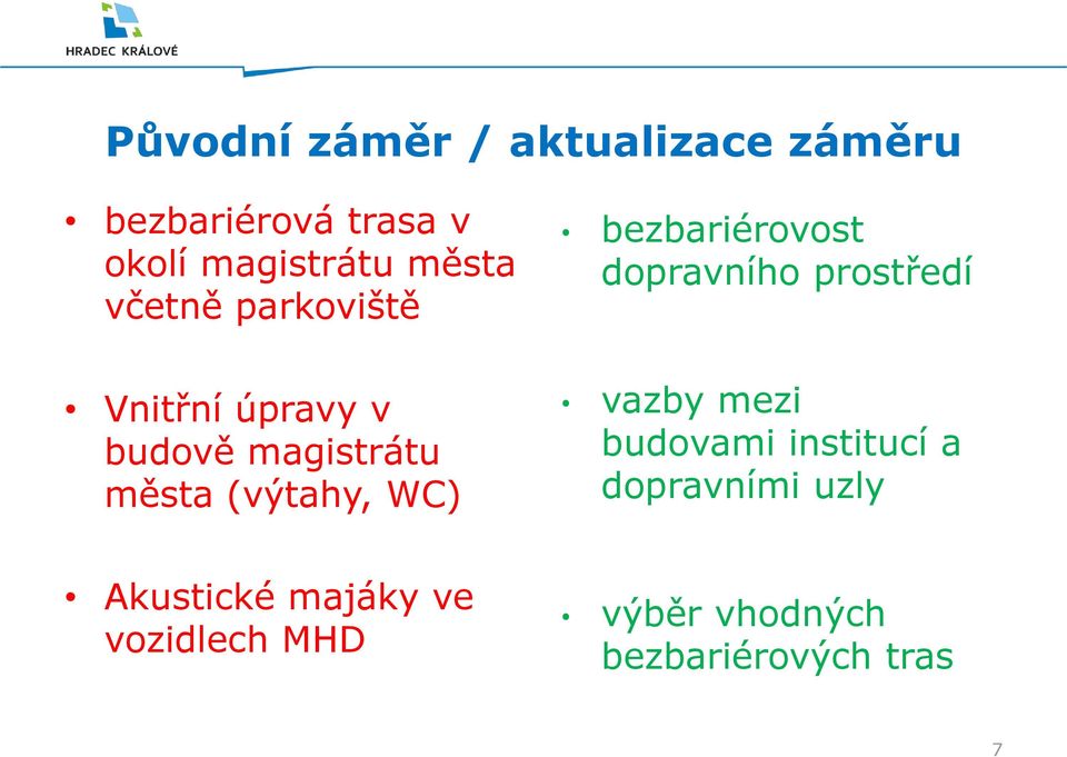 WC) kustické majáky ve vozidlech MHD bezbariérovost dopravního prost edí