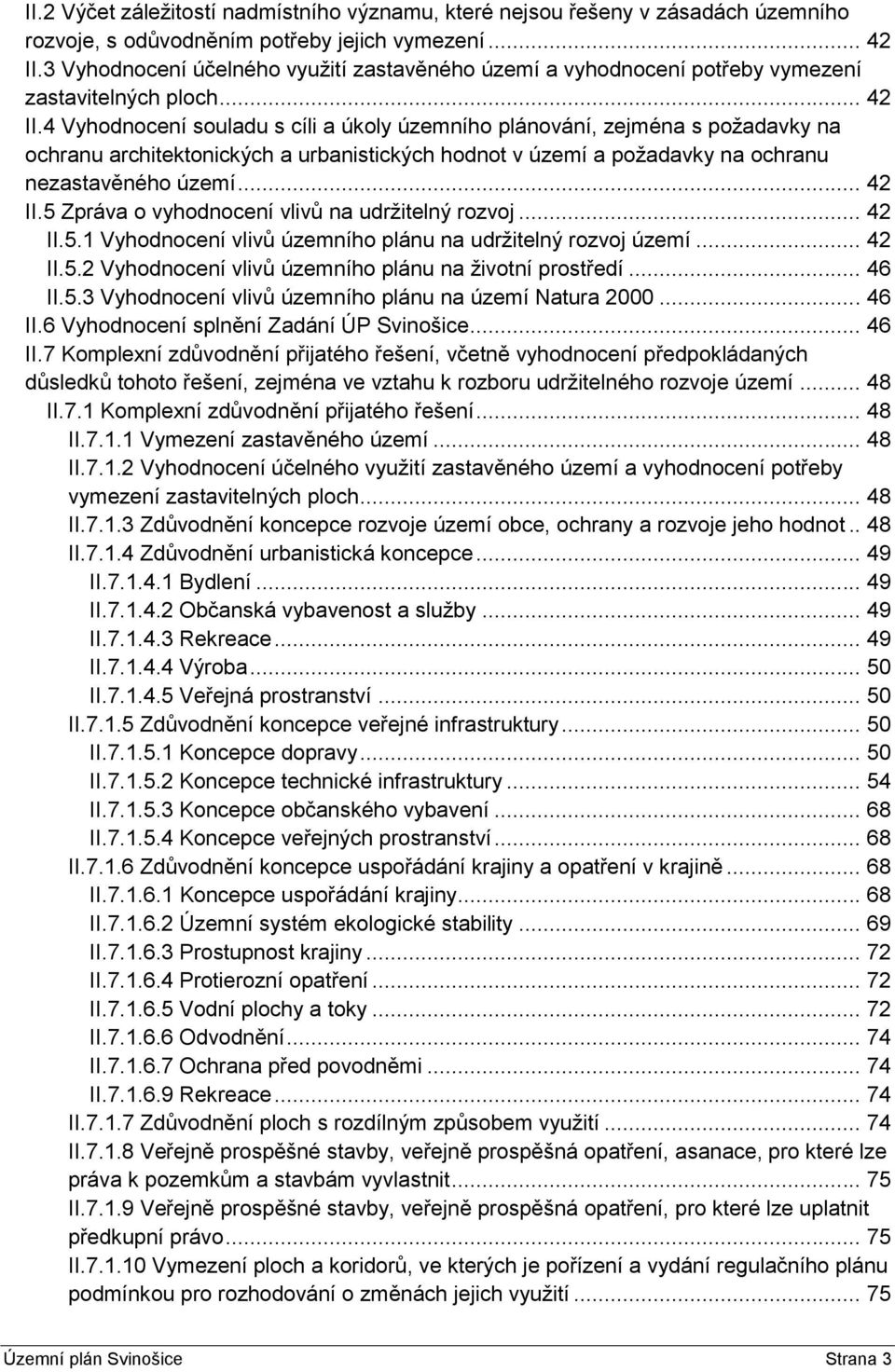 4 Vyhodnocení souladu s cíli a úkoly územního plánování, zejména s požadavky na ochranu architektonických a urbanistických hodnot v území a požadavky na ochranu nezastavěného území... 42 II.