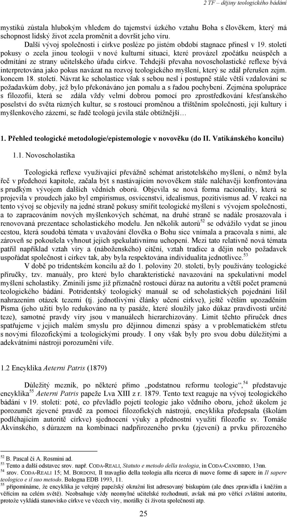 století pokusy o zcela jinou teologii v nové kulturní situaci, které provázel zpočátku neúspěch a odmítání ze strany učitelského úřadu církve.