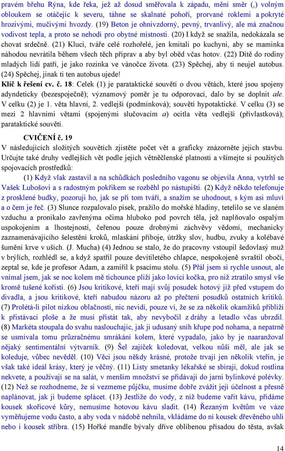 (21) Kluci, tváře celé rozhořelé, jen kmitali po kuchyni, aby se maminka náhodou nevrátila během všech těch příprav a aby byl oběd včas hotov.