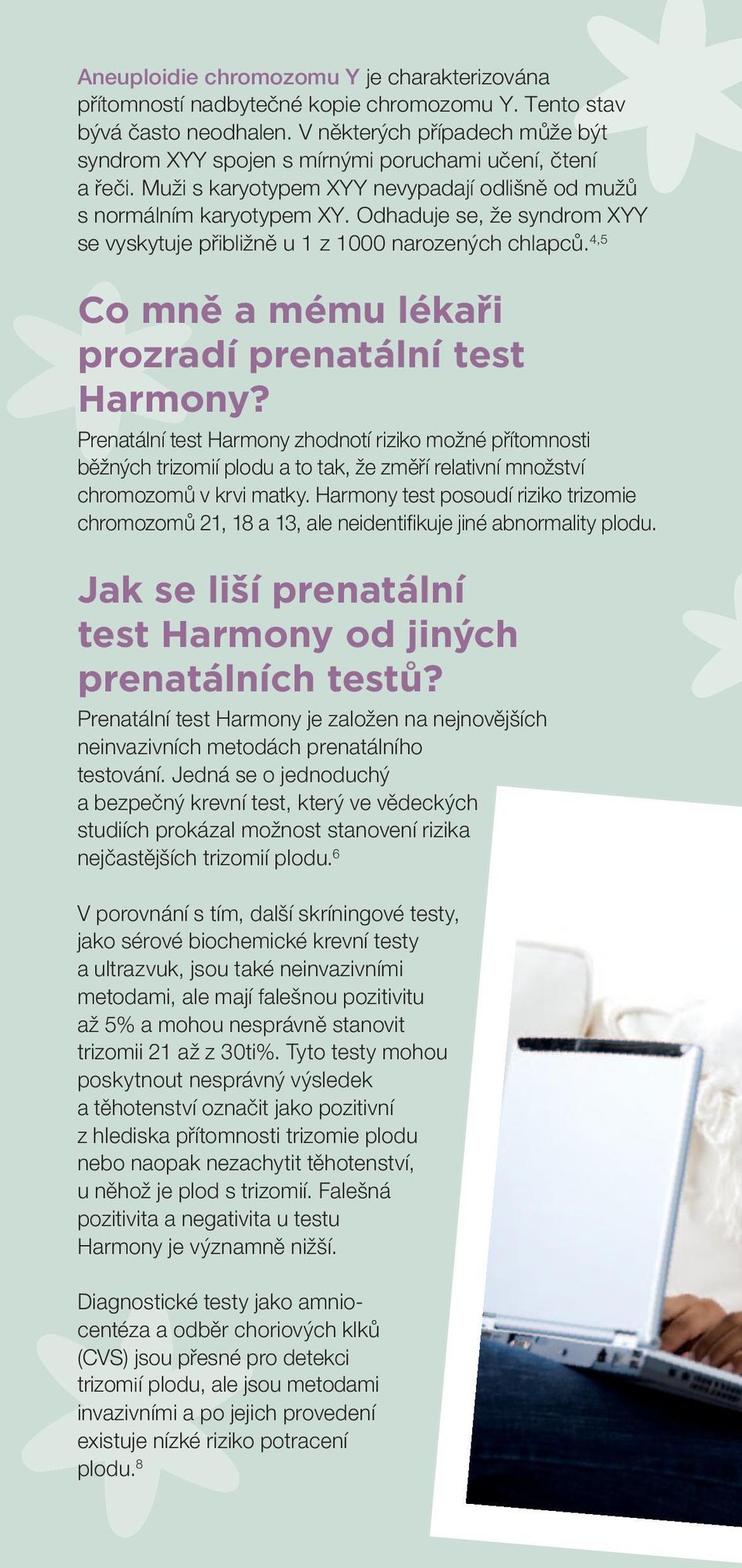 Odhaduje se, že syndrom XYY se vyskytuje přibližně u 1 z 1000 narozených chlapců. 4,5 Co mně a mému lékaři prozradí prenatální test Harmony?