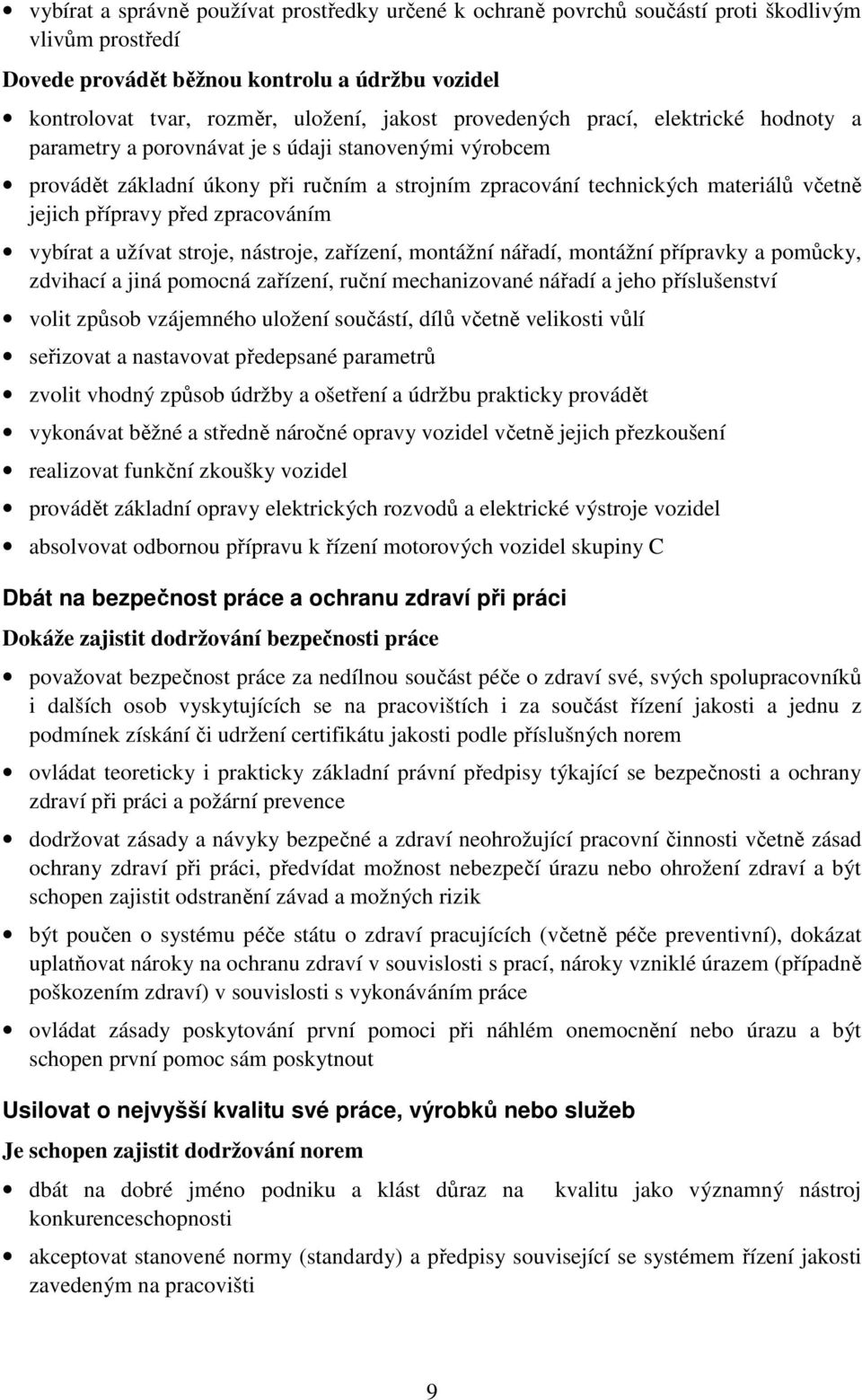 před zpracováním vybírat a užívat stroje, nástroje, zařízení, montážní nářadí, montážní přípravky a pomůcky, zdvihací a jiná pomocná zařízení, ruční mechanizované nářadí a jeho příslušenství volit