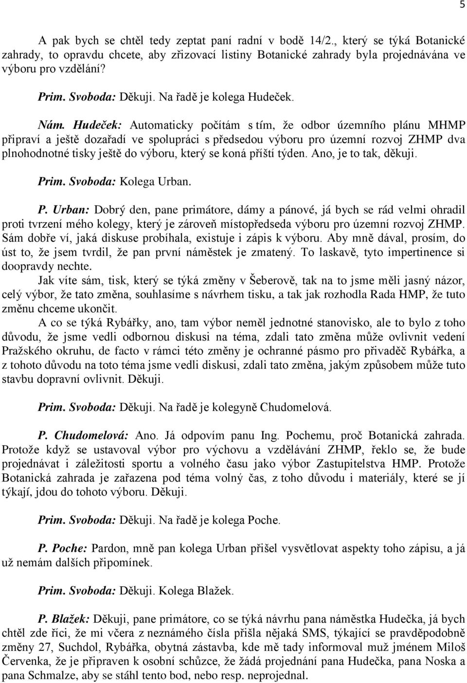 Hudeček: Automaticky počítám s tím, že odbor územního plánu MHMP připraví a ještě dozařadí ve spolupráci s předsedou výboru pro územní rozvoj ZHMP dva plnohodnotné tisky ještě do výboru, který se
