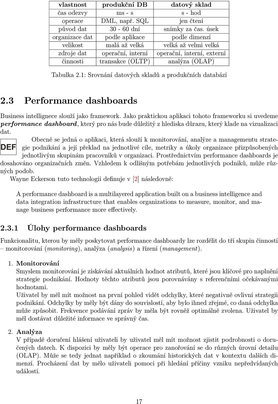 1: Srovnání datových skladů a produkčních databází 2.3 Performance dashboards Business intellignece slouží jako framework.