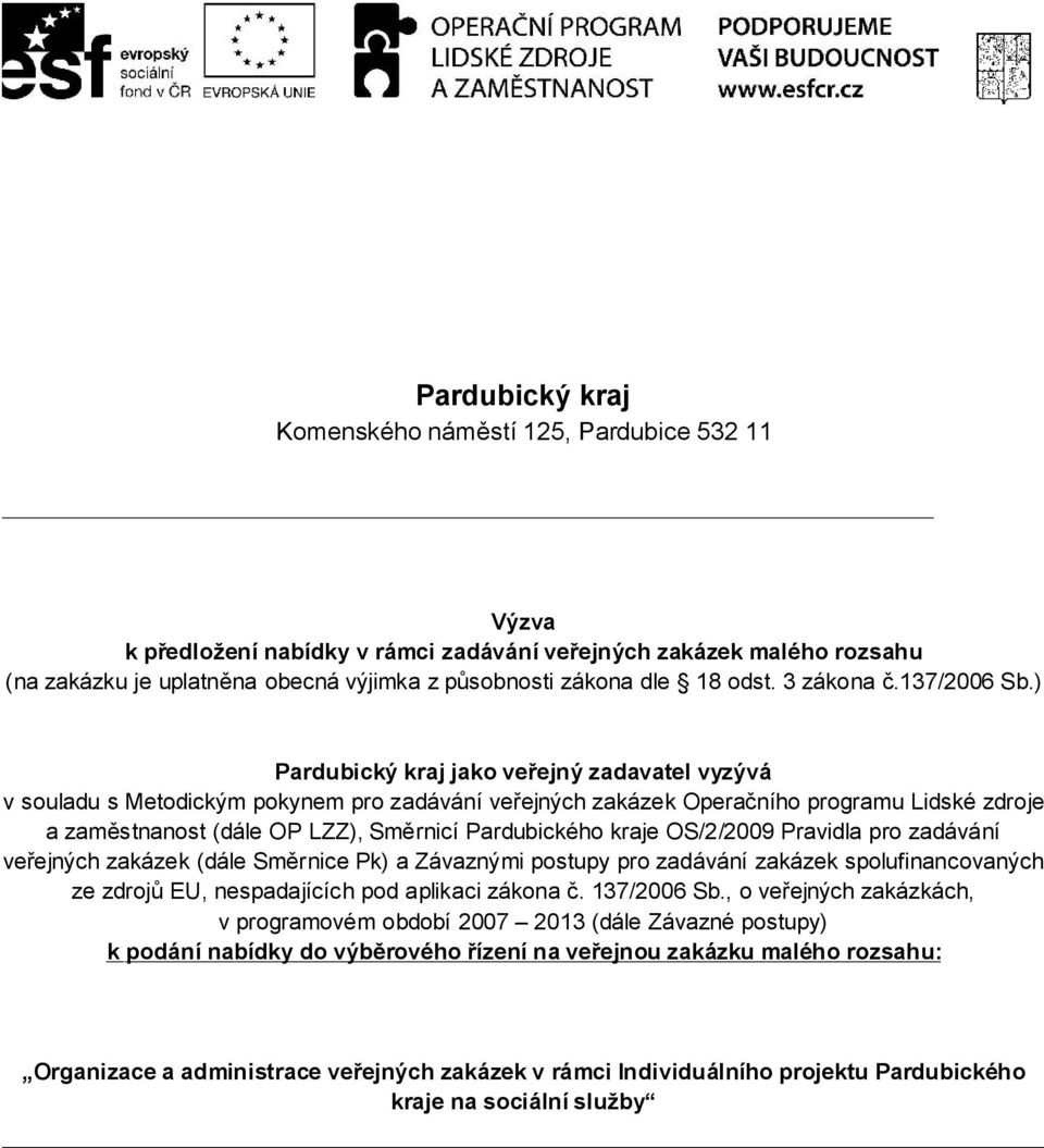 ) Pardubický kraj jako veřejný zadavatel vyzývá v souladu s Metodickým pokynem pro zadávání veřejných zakázek Operačního programu Lidské zdroje a zaměstnanost (dále OP LZZ), Směrnicí Pardubického