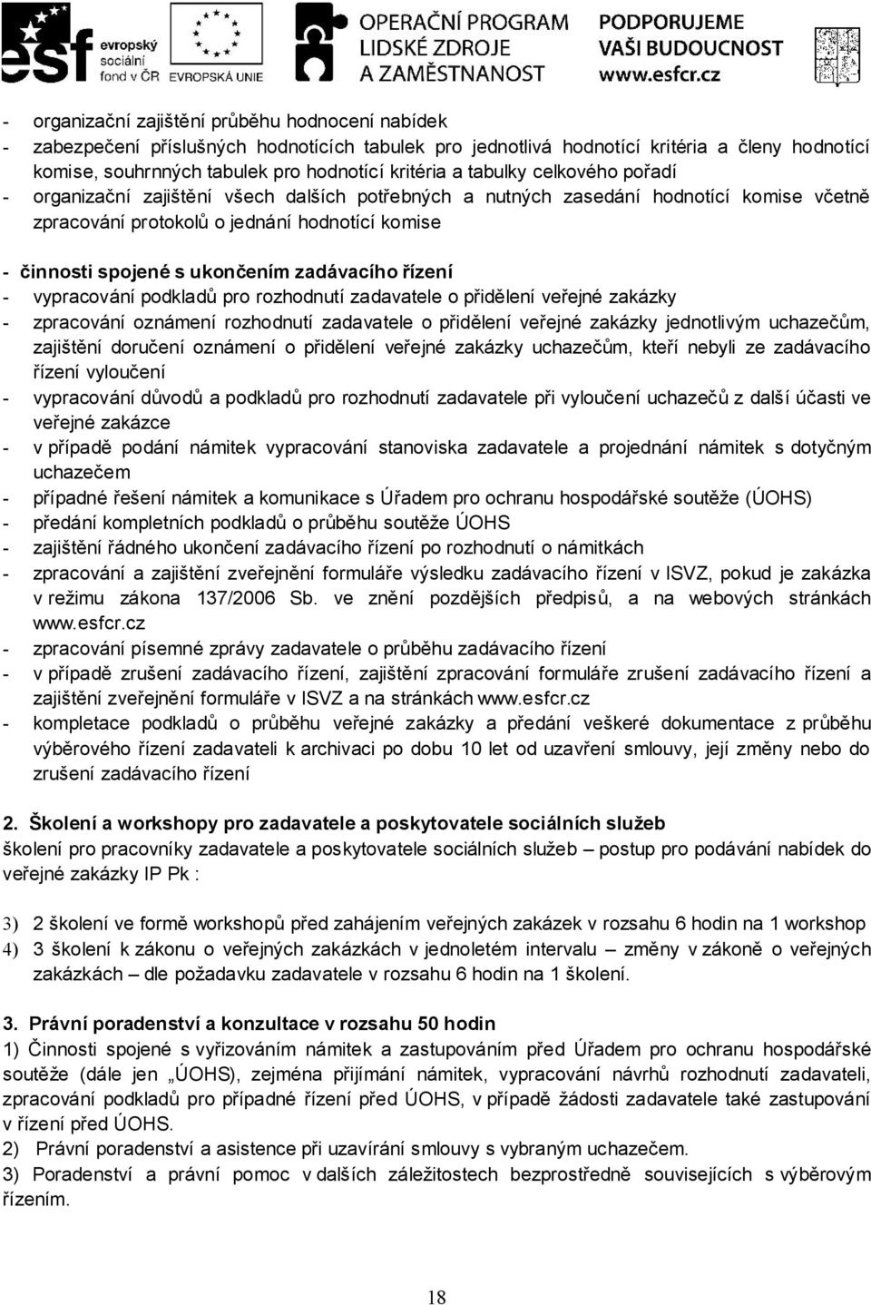 zadávacího řízení - vypracování podkladů pro rozhodnutí zadavatele o přidělení veřejné zakázky - zpracování oznámení rozhodnutí zadavatele o přidělení veřejné zakázky jednotlivým uchazečům, zajištění