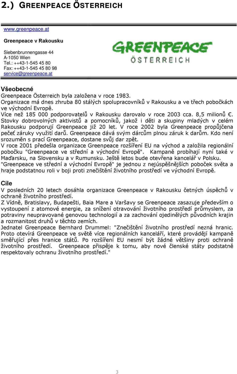 Více než 185 000 podporovatelů v Rakousku darovalo v roce 2003 cca. 8,5 milionů.