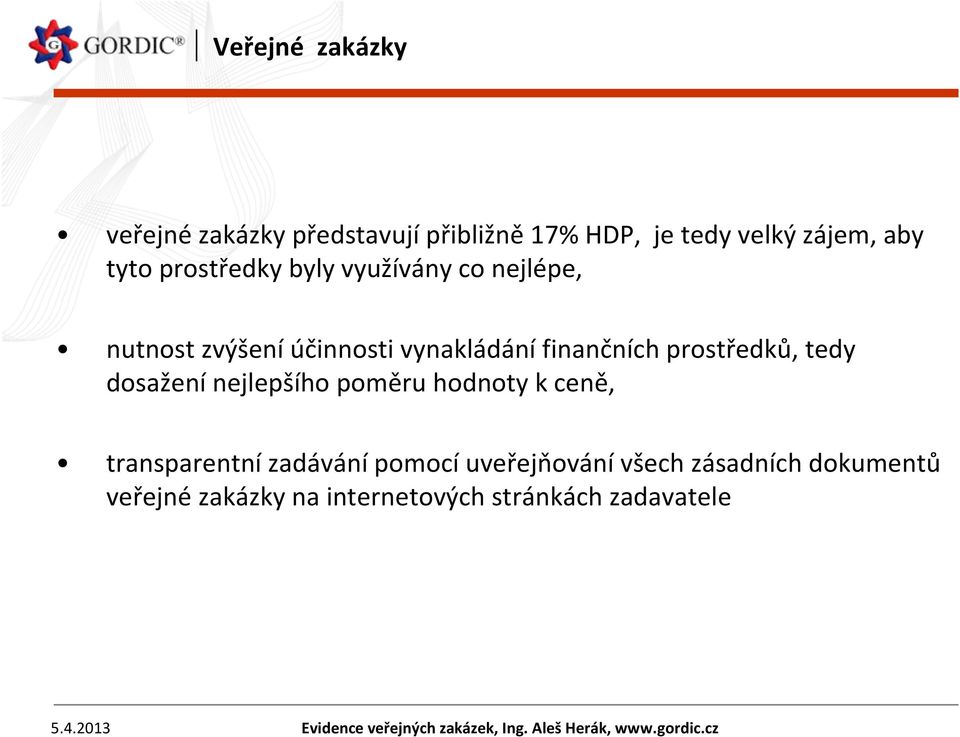 nejlepšího poměru hodnoty k ceně, transparentní zadávání pomocí uveřejňování všech zásadních dokumentů