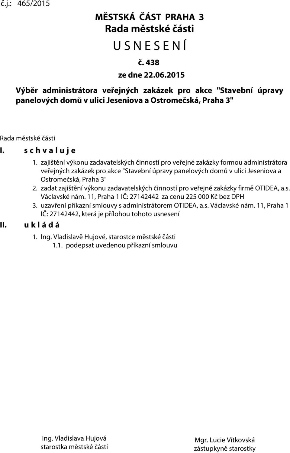 zajištění výkonu zadavatelských činností pro veřejné zakázky formou administrátora veřejných zakázek pro akce "Stavební úpravy panelových domů v ulici Jeseniova a Ostromečská, Praha 3" 2.