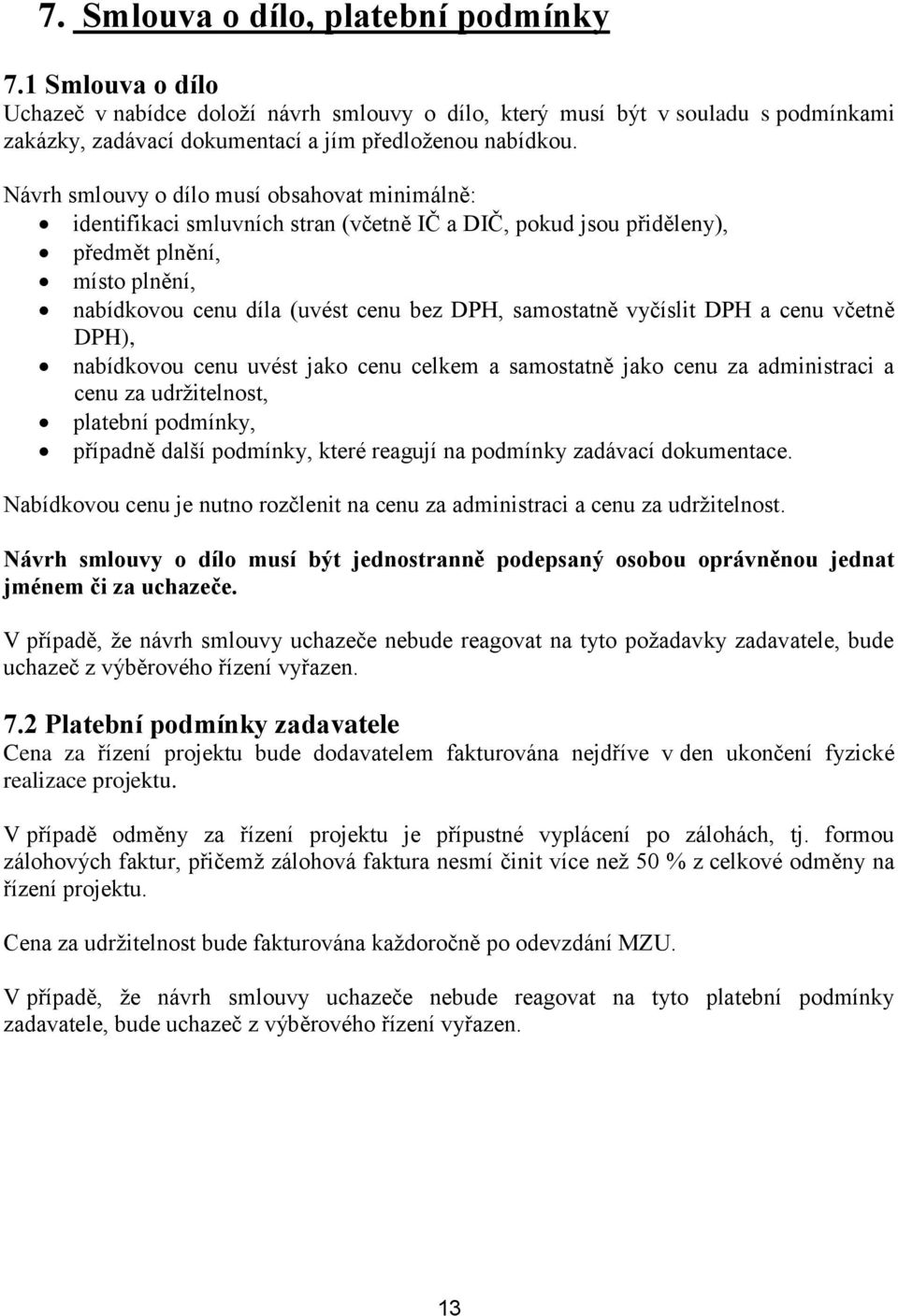 vyčíslit DPH a cenu včetně DPH), nabídkovou cenu uvést jako cenu celkem a samostatně jako cenu za administraci a cenu za udržitelnost, platební podmínky, případně další podmínky, které reagují na