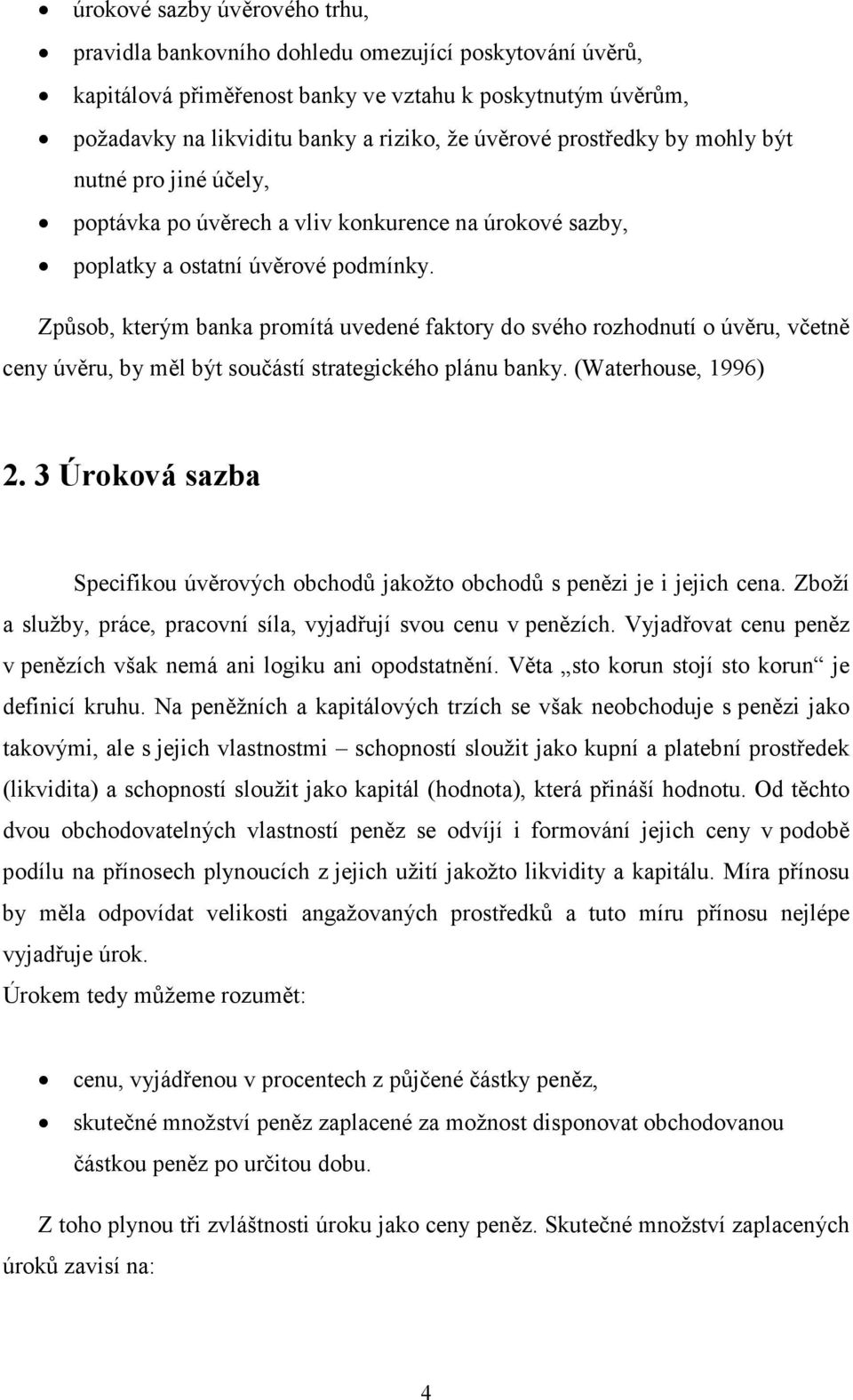 Způsob, kterým banka promítá uvedené faktory do svého rozhodnutí o úvěru, včetně ceny úvěru, by měl být součástí strategického plánu banky. (Waterhouse, 1996) 2.