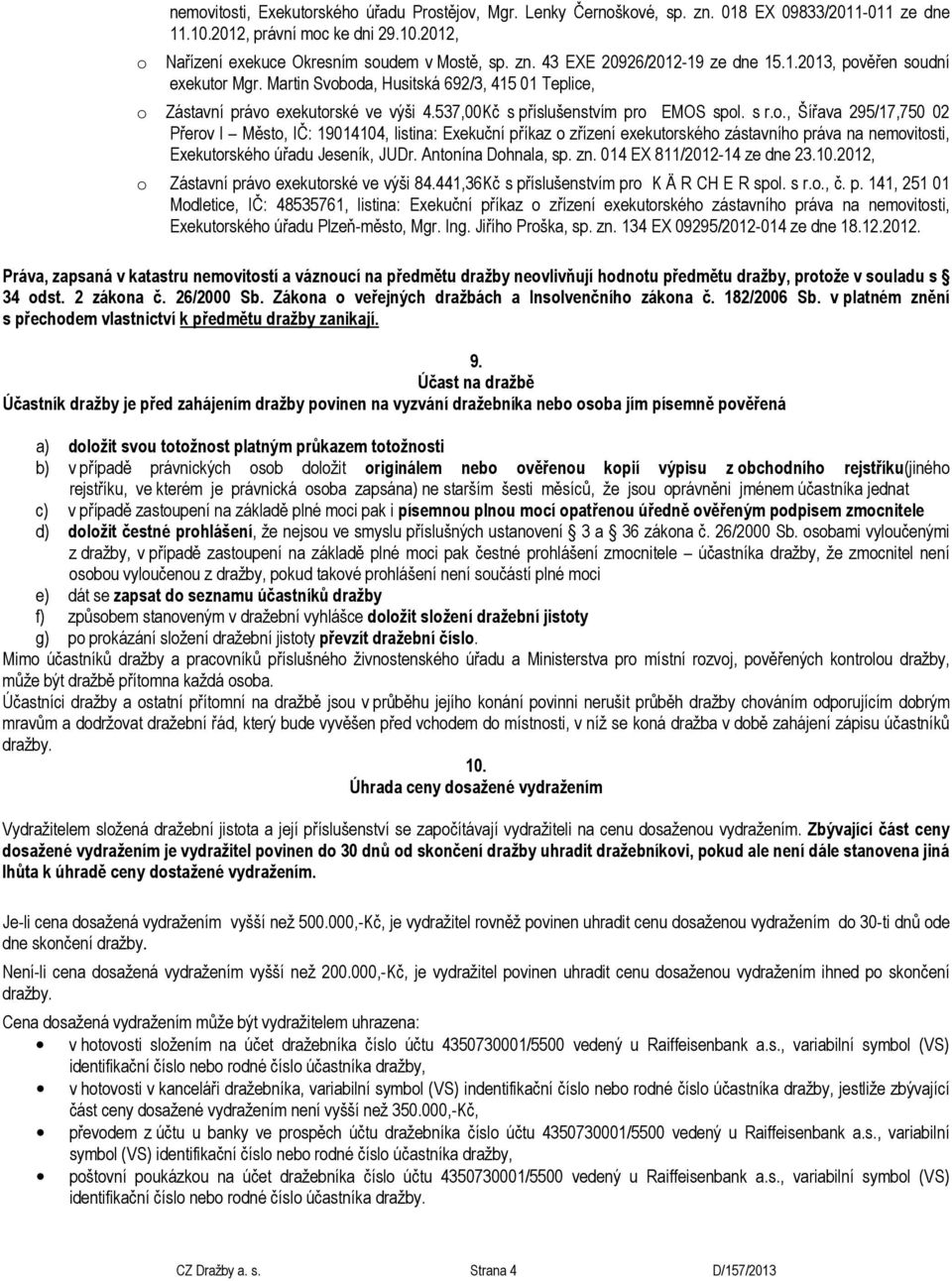 ., Šířava 295/17,750 02 Přerv I Měst, IČ: 19014104, listina: Exekuční příkaz zřízení exekutrskéh zástavníh práva na nemvitsti, Exekutrskéh úřadu Jeseník, JUDr. Antnína Dhnala, sp. zn.