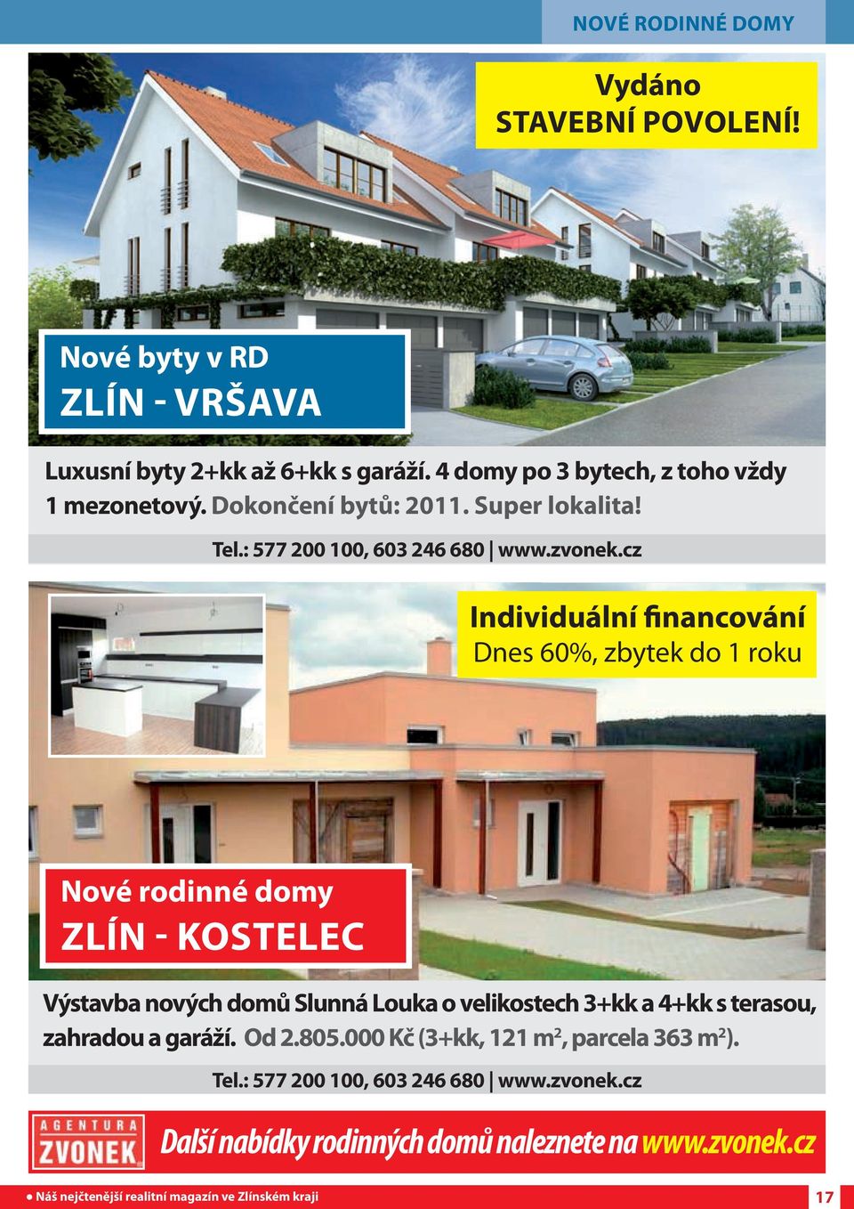 cz Individuální financování Dnes 60%, zbytek do 1 roku Nové rodinné domy Zlín - Kostelec Výstavba nových domů Slunná Louka o velikostech 3+kk a 4+kk s