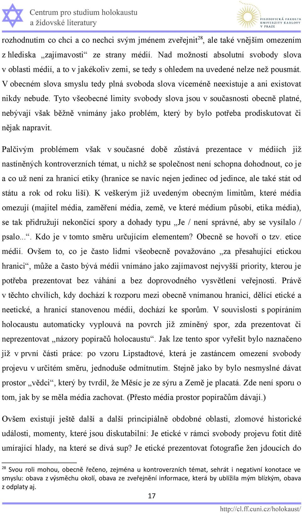 V obecném slova smyslu tedy plná svoboda slova víceméně neexistuje a ani existovat nikdy nebude.