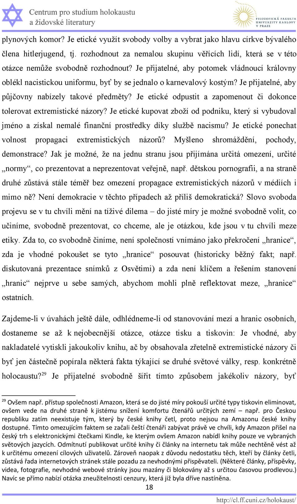 Je přijatelné, aby potomek vládnoucí královny oblékl nacistickou uniformu, byť by se jednalo o karnevalový kostým? Je přijatelné, aby půjčovny nabízely takové předměty?