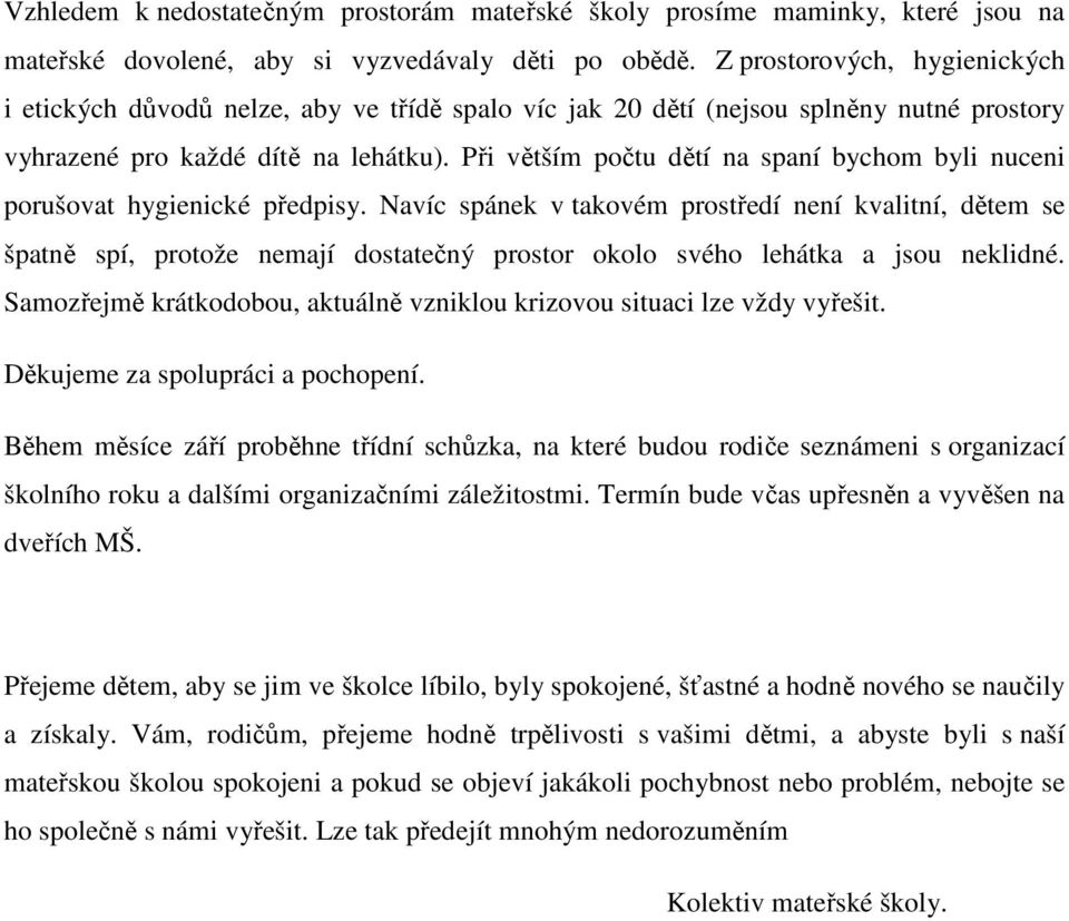 Při větším počtu dětí na spaní bychom byli nuceni porušovat hygienické předpisy.