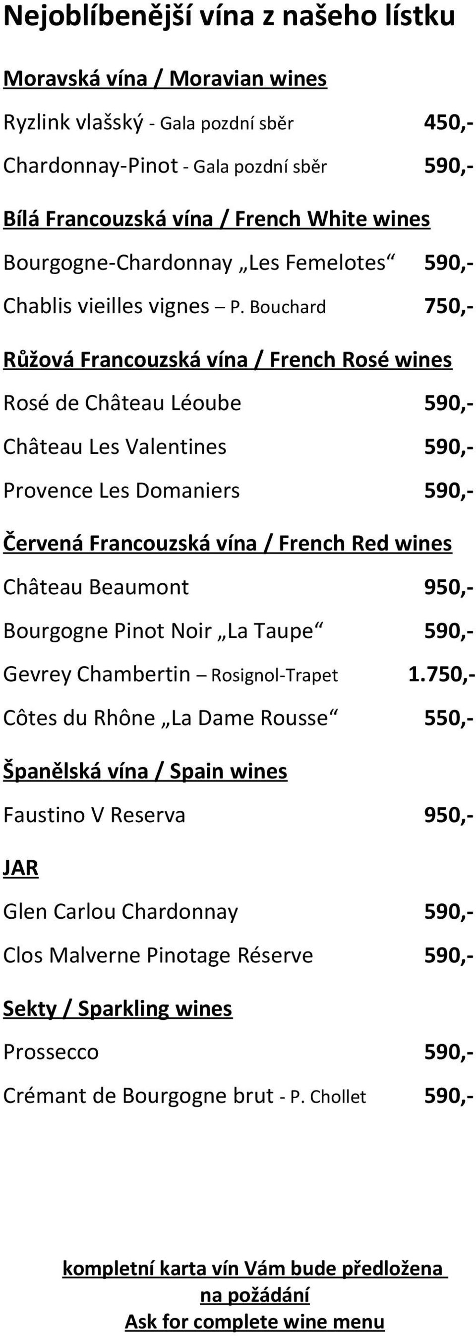 Bouchard 750,- Rů ová Francouzská vína / French Rosé wines Rosé de Château Léoube 590,- Château Les Valentines 590,- Provence Les Domaniers 590,- Červená Francouzská vína / French Red wines Château