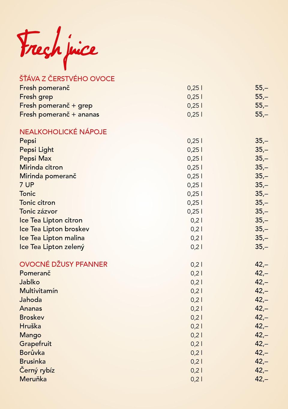 Lipton citron 0,2 l 35, Ice Tea Lipton broskev 0,2 l 35, Ice Tea Lipton malina 0,2 l 35, Ice Tea Lipton zelený 0,2 l 35, OVOCNÉ DŽUSY PFANNER 0,2 l 42, Pomeranč 0,2 l 42, Jablko 0,2 l 42,