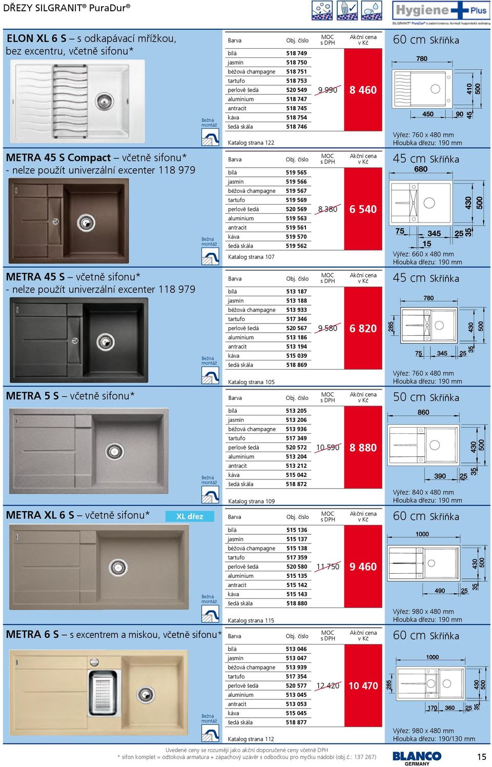 107 8 380 6 540 Výřez: 660 x 480 mm METRA 45 S včetně sifonu* - nelze použít univerzální excenter 118 979 513 187 513 188 513 933 517 346 520 567 513 186 513 194 515 039 šedá skála 518 869 Katalog