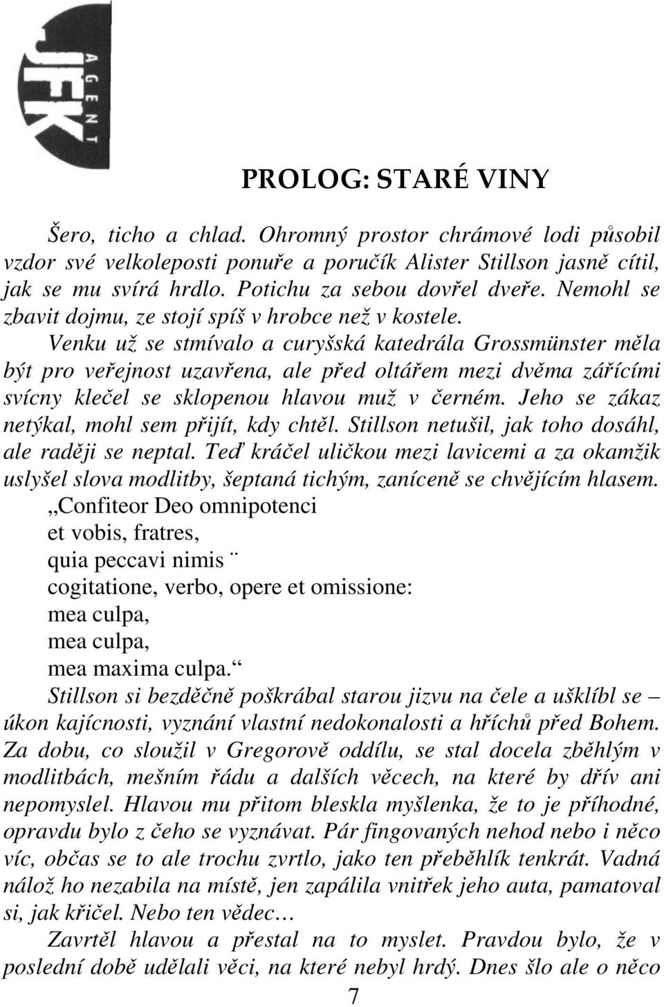 Venku už se stmívalo a curyšská katedrála Grossmünster mla být pro veejnost uzavena, ale ped oltáem mezi dvma záícími svícny kleel se sklopenou hlavou muž v erném.