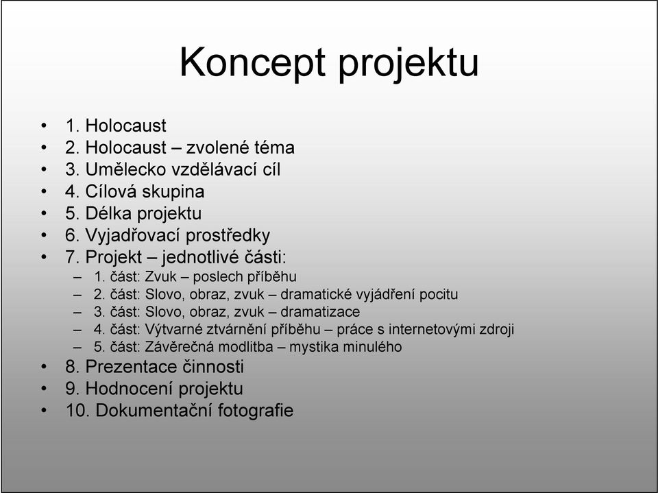 část: Slovo, obraz, zvuk dramatické vyjádření pocitu 3. část: Slovo, obraz, zvuk dramatizace 4.