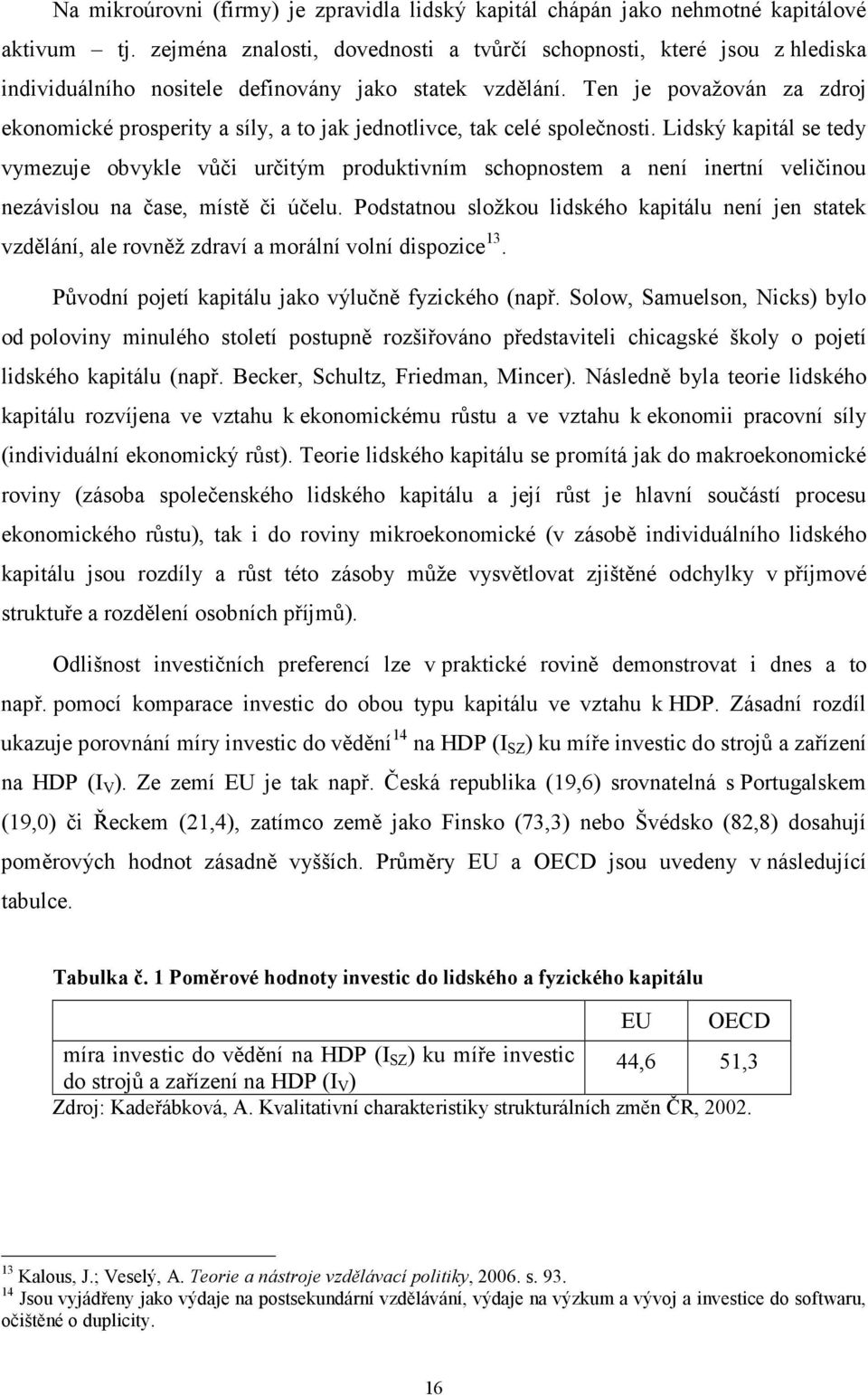 Ten je považován za zdroj ekonomické prosperity a síly, a to jak jednotlivce, tak celé společnosti.