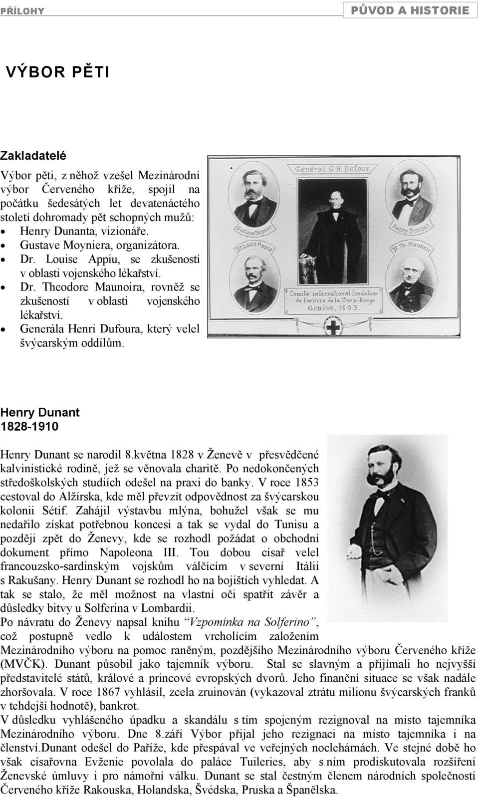 Generála Henri Dufoura, který velel švýcarským oddíl m. Henry Dunant 1828-1910 Henry Dunant se narodil 8.kv tna 1828 v Ženev v p esv d ené kalvinistické rodin, jež se v novala charit.