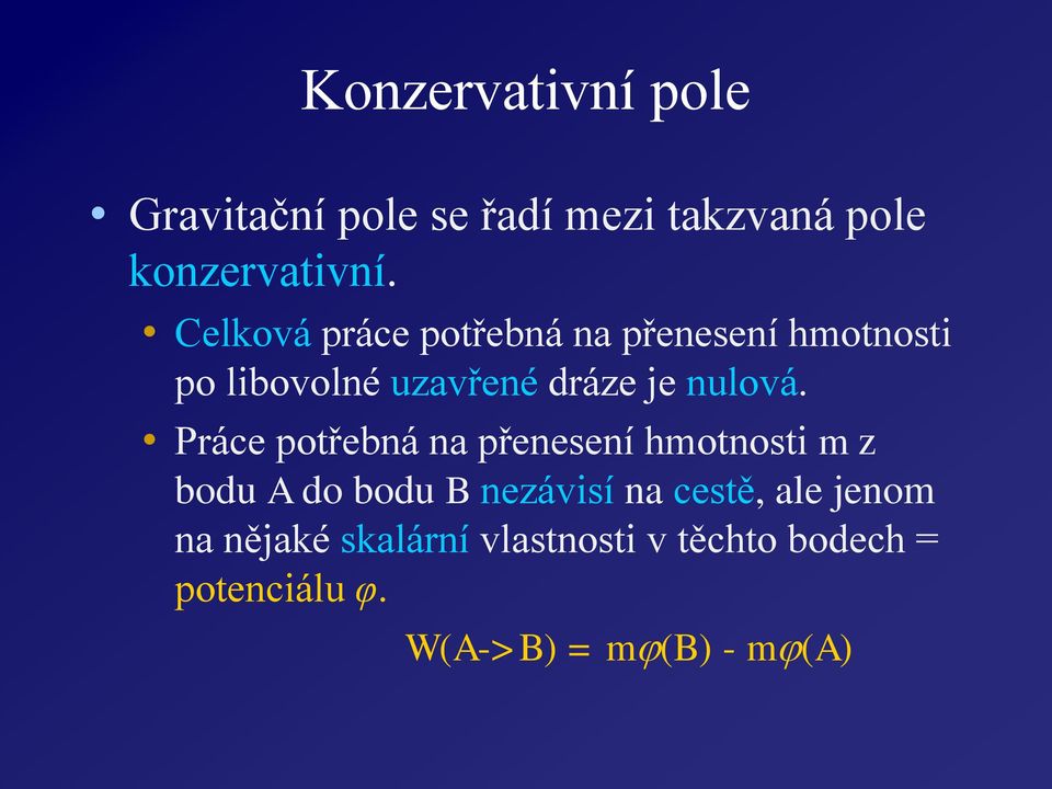 Páce potřebná na přenesení hmotnosti m z bodu A do bodu B nezávisí na cestě, ale