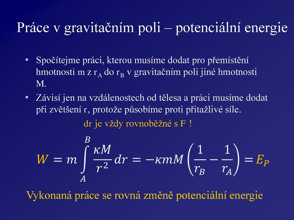 Závisí jen na vzdálenostech od tělesa a páci musíme dodat při zvětšení, potože působíme