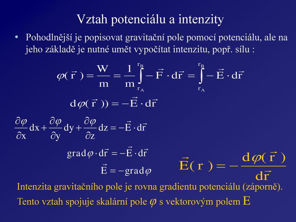 sílu : dx x ( d dy y Vztah potenciálu a intenzity B W 1 ) F d m m A ( )) E d dz z E d B A