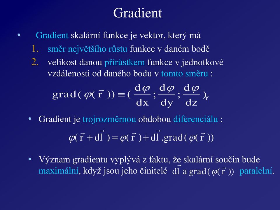 )) ( ; ; ) dx dy dz Gadient je tojozměnou obdobou difeenciálu : ( dl ) ( ) dl.