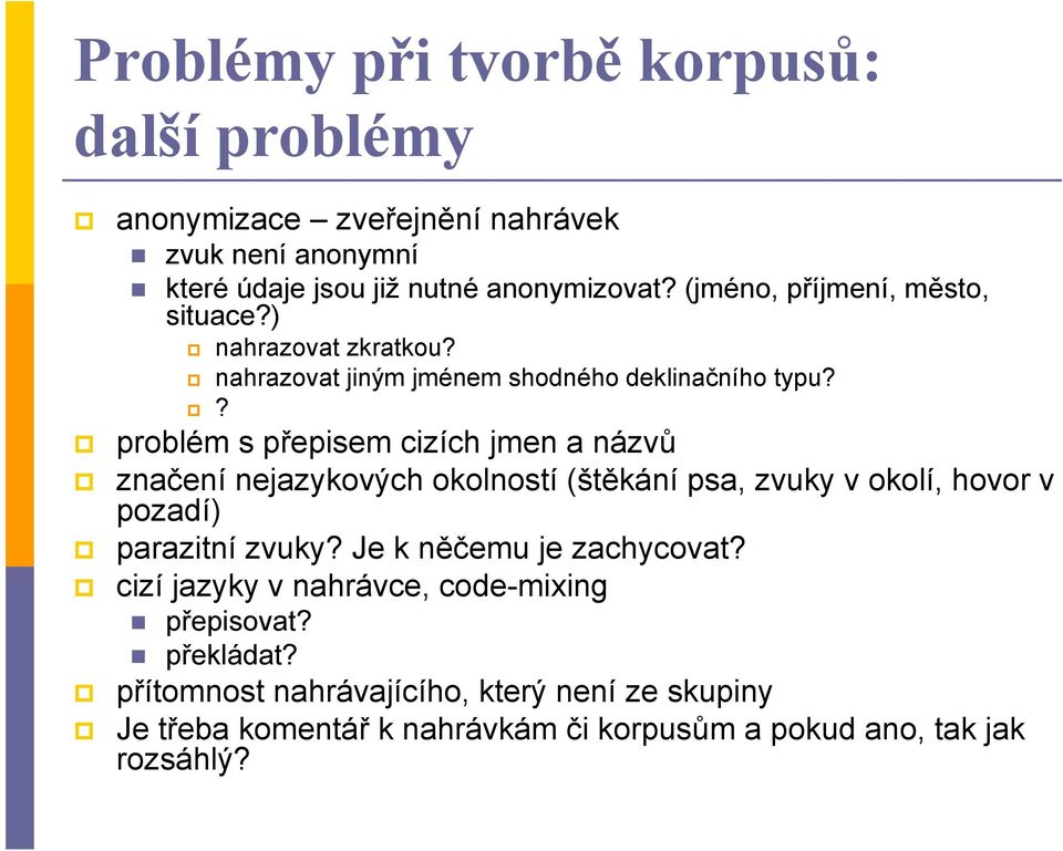 problém s přepisem cizích jmen a názvů značení nejazykových okolností (štěkání psa, zvuky v okolí, hovor v pozadí) parazitní zvuky?