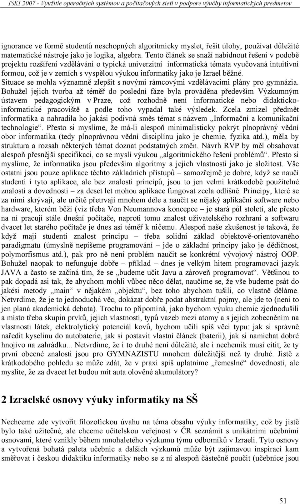 je Izrael běžné. Situace se mohla významně zlepšit s novými rámcovými vzdělávacími plány pro gymnázia.