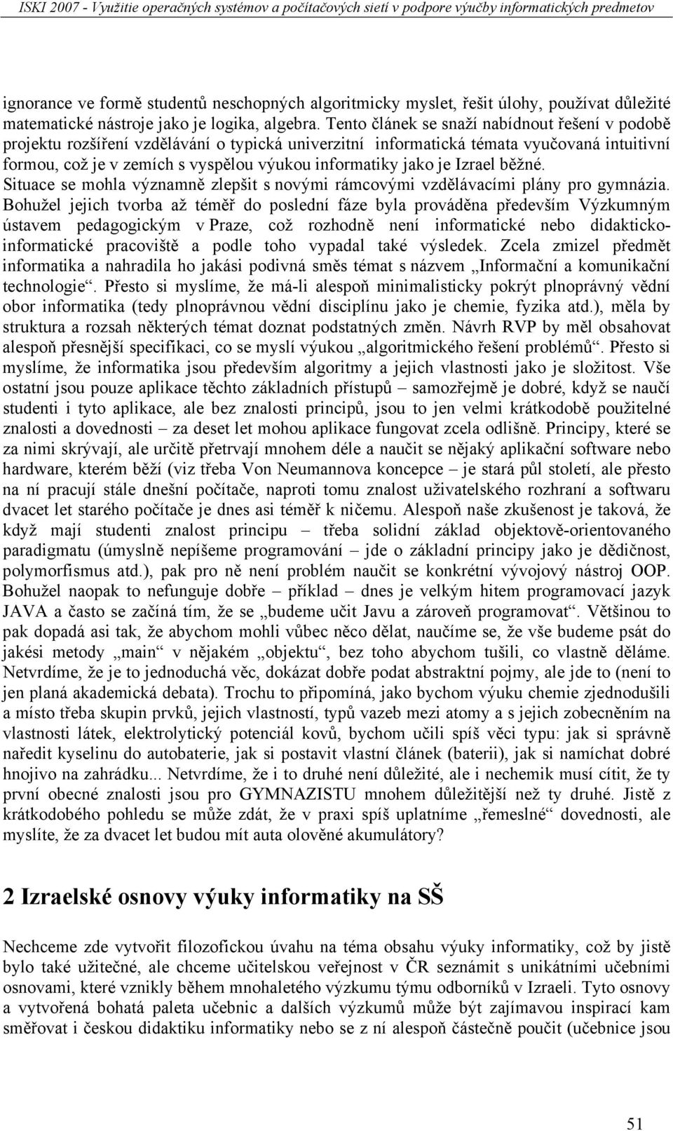 je Izrael běžné. Situace se mohla významně zlepšit s novými rámcovými vzdělávacími plány pro gymnázia.