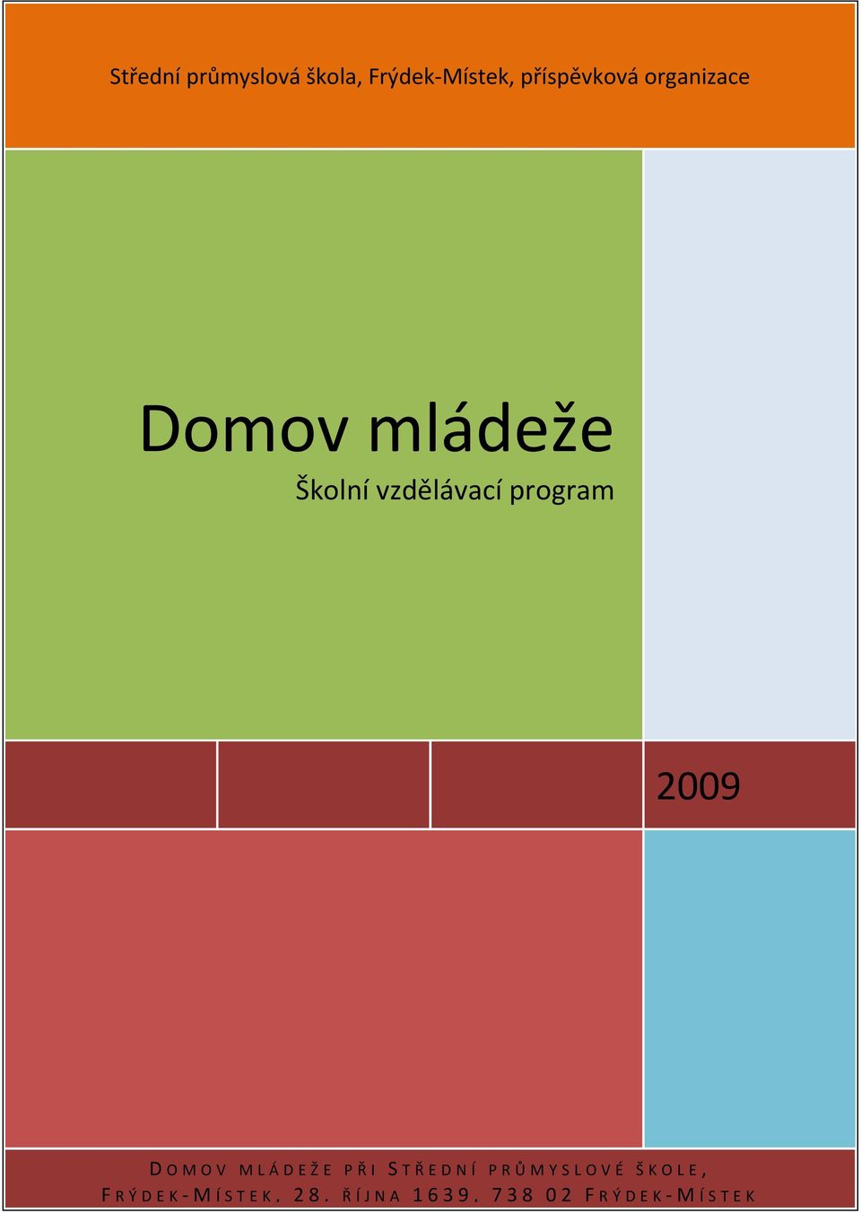 2009 D OMOV MLÁDEŽE P Ř I S T Ř EDNÍ PRŮ MYSLOVÉ