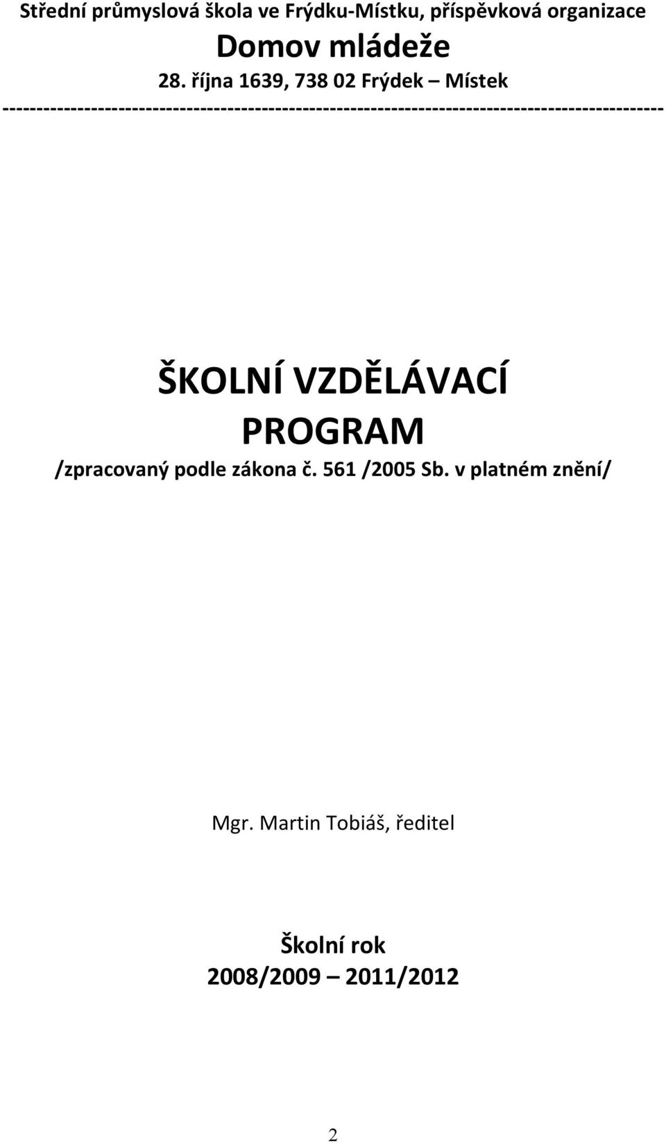 října 1639, 738 02 Frýdek Místek ŠKOLNÍ VZDĚLÁVACÍ PROGRAM