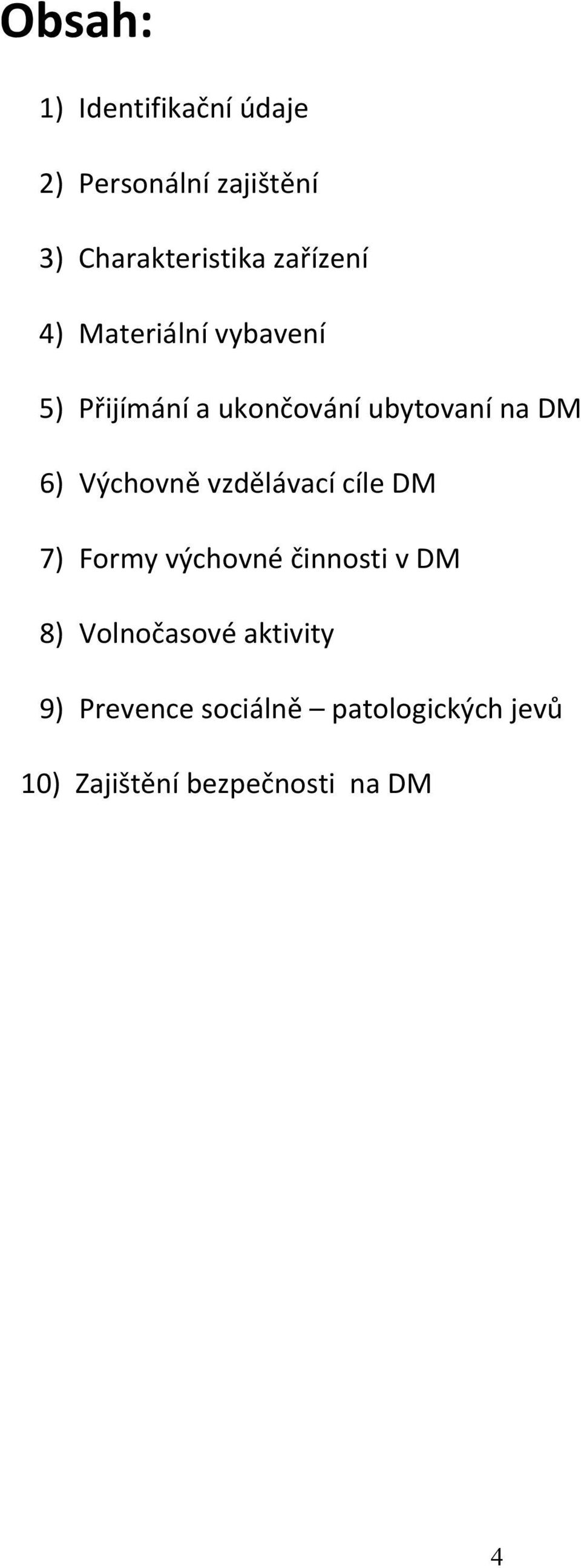 Výchovně vzdělávací cíle DM 7) Formy výchovné činnosti v DM 8) Volnočasové