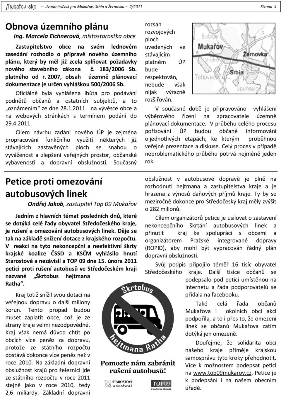 183/2006 Sb. platného od r. 2007, obsah územně plánovací dokumentace je určen vyhláškou 500/2006 Sb.