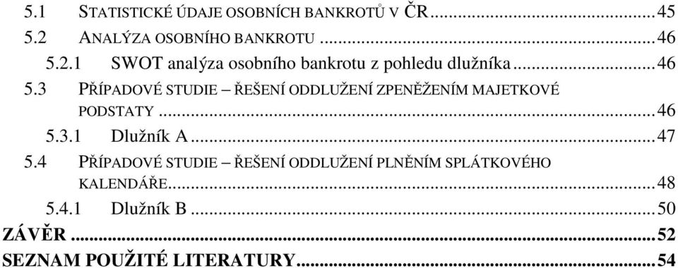 2.1 SWOT analýza osobního bankrotu z pohledu dlužníka... 46 5.