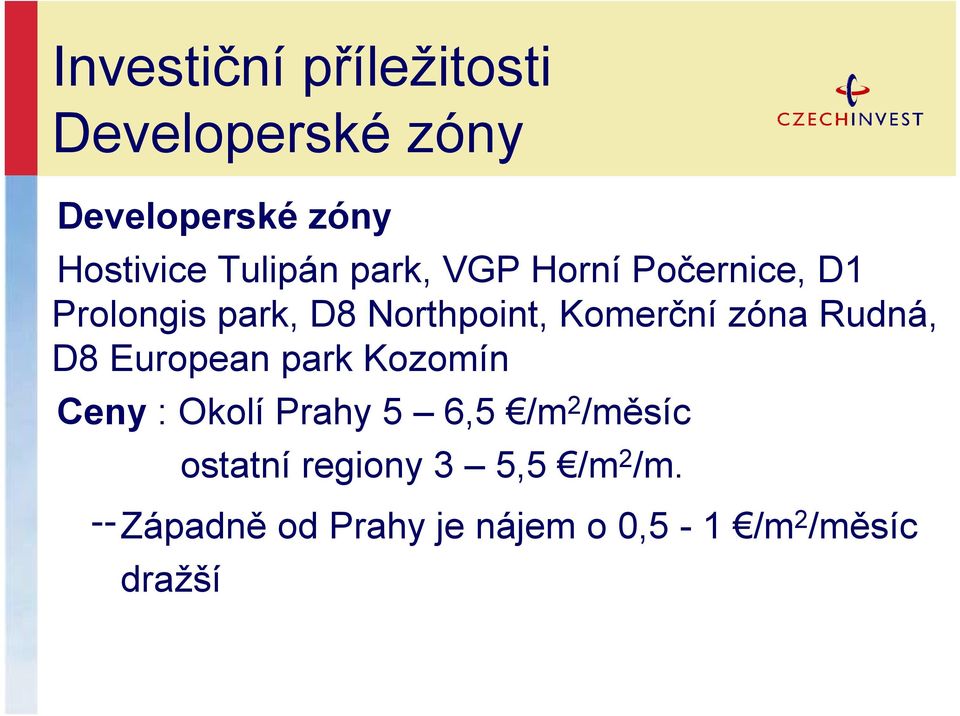 Komerční zóna Rudná, D8 European park Kozomín Ceny : Okolí Prahy 5 6,5 /m 2