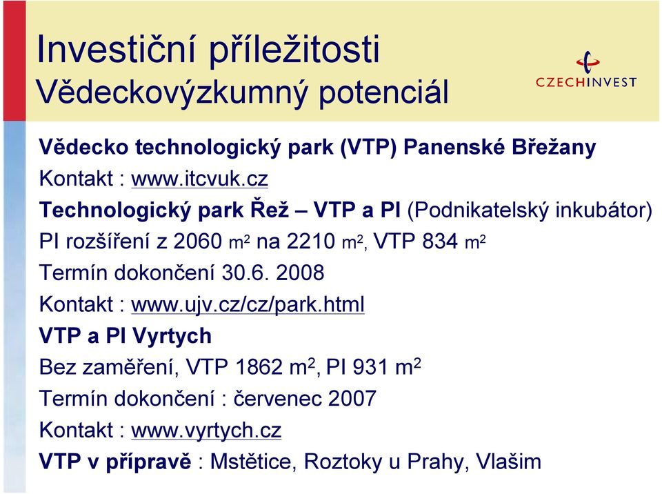 cz Technologický park Řež VTP a PI (Podnikatelský inkubátor) PI rozšíření z 2060 m 2 na 2210 m 2, VTP 834 m 2